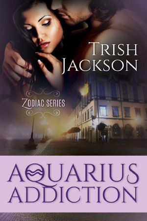 Jackson, Trish - [Zodiac 02] - Aquarius Addiction